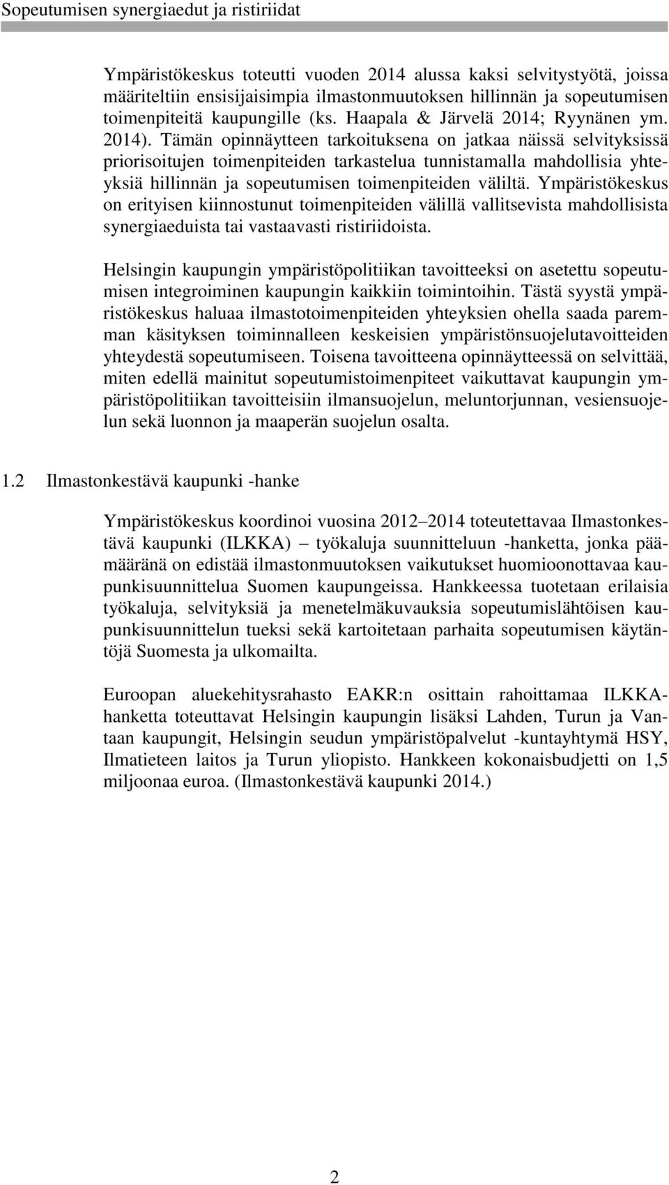 Tämän opinnäytteen tarkoituksena on jatkaa näissä selvityksissä priorisoitujen toimenpiteiden tarkastelua tunnistamalla mahdollisia yhteyksiä hillinnän ja sopeutumisen toimenpiteiden väliltä.