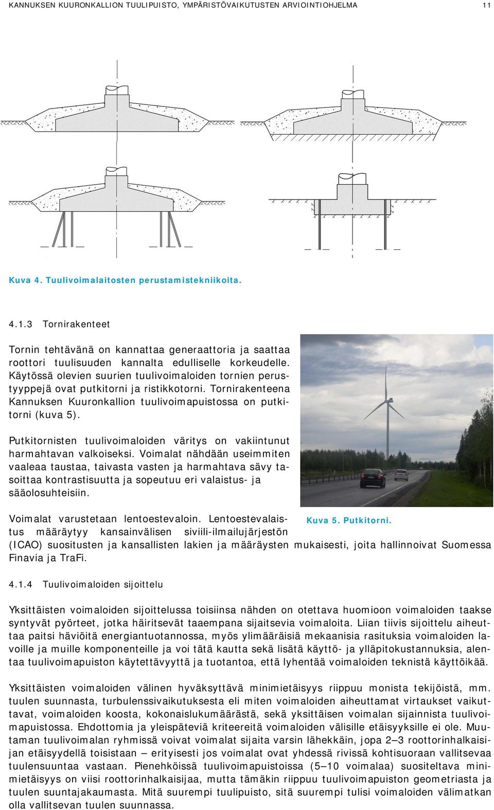 Käytössä olevien suurien tuulivoimaloiden tornien perustyyppejä ovat putkitorni ja ristikkotorni. Tornirakenteena Kannuksen Kuuronkallion tuulivoimapuistossa on putkitorni (kuva 5).