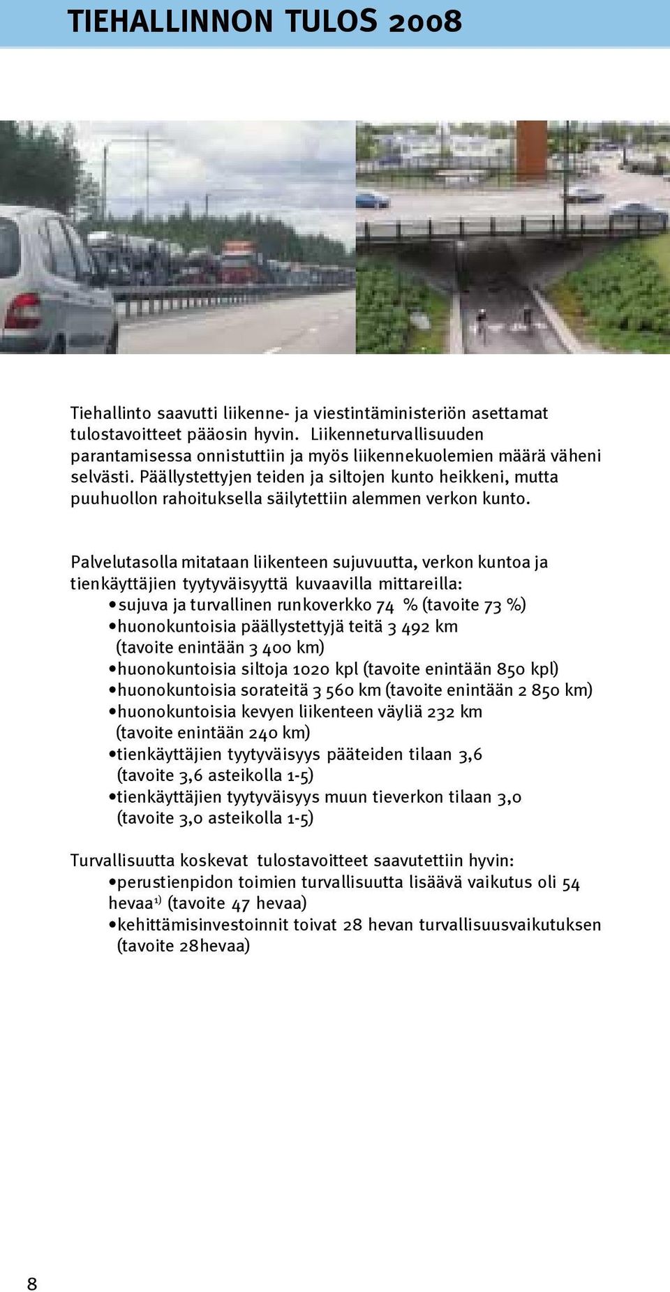 Päällystettyjen teiden ja siltojen kunto heikkeni, mutta puuhuollon rahoituksella säilytettiin alemmen verkon kunto.