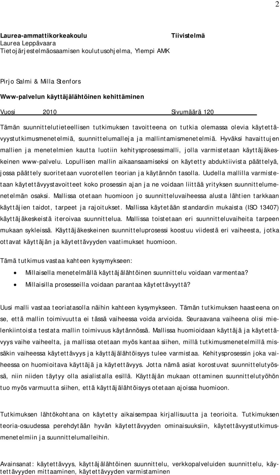 Hyväksi havaittujen mallien ja menetelmien kautta luotiin kehitysprosessimalli, jolla varmistetaan käyttäjäkeskeinen www-palvelu.