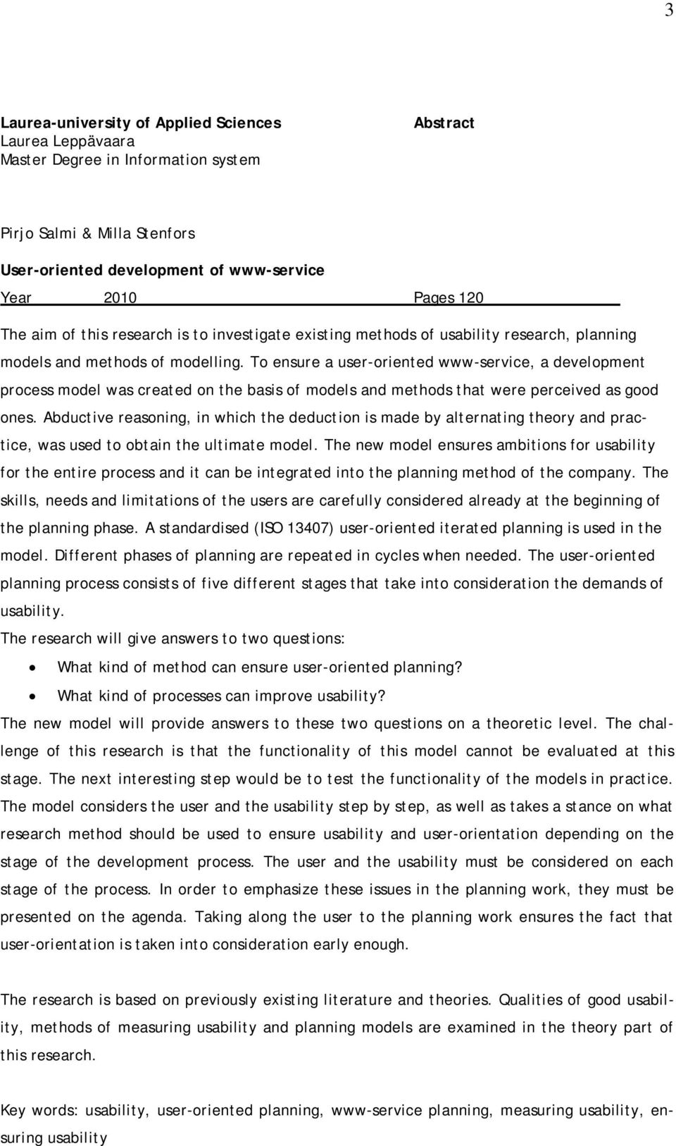 To ensure a user-oriented www-service, a development process model was created on the basis of models and methods that were perceived as good ones.