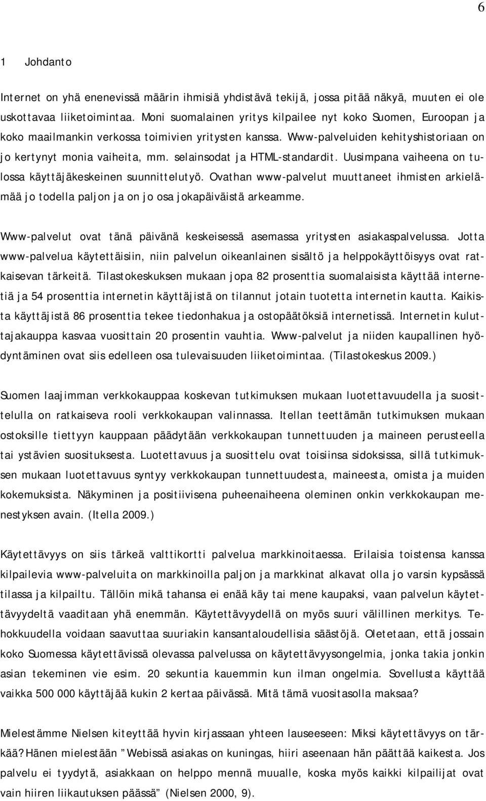 selainsodat ja HTML-standardit. Uusimpana vaiheena on tulossa käyttäjäkeskeinen suunnittelutyö.