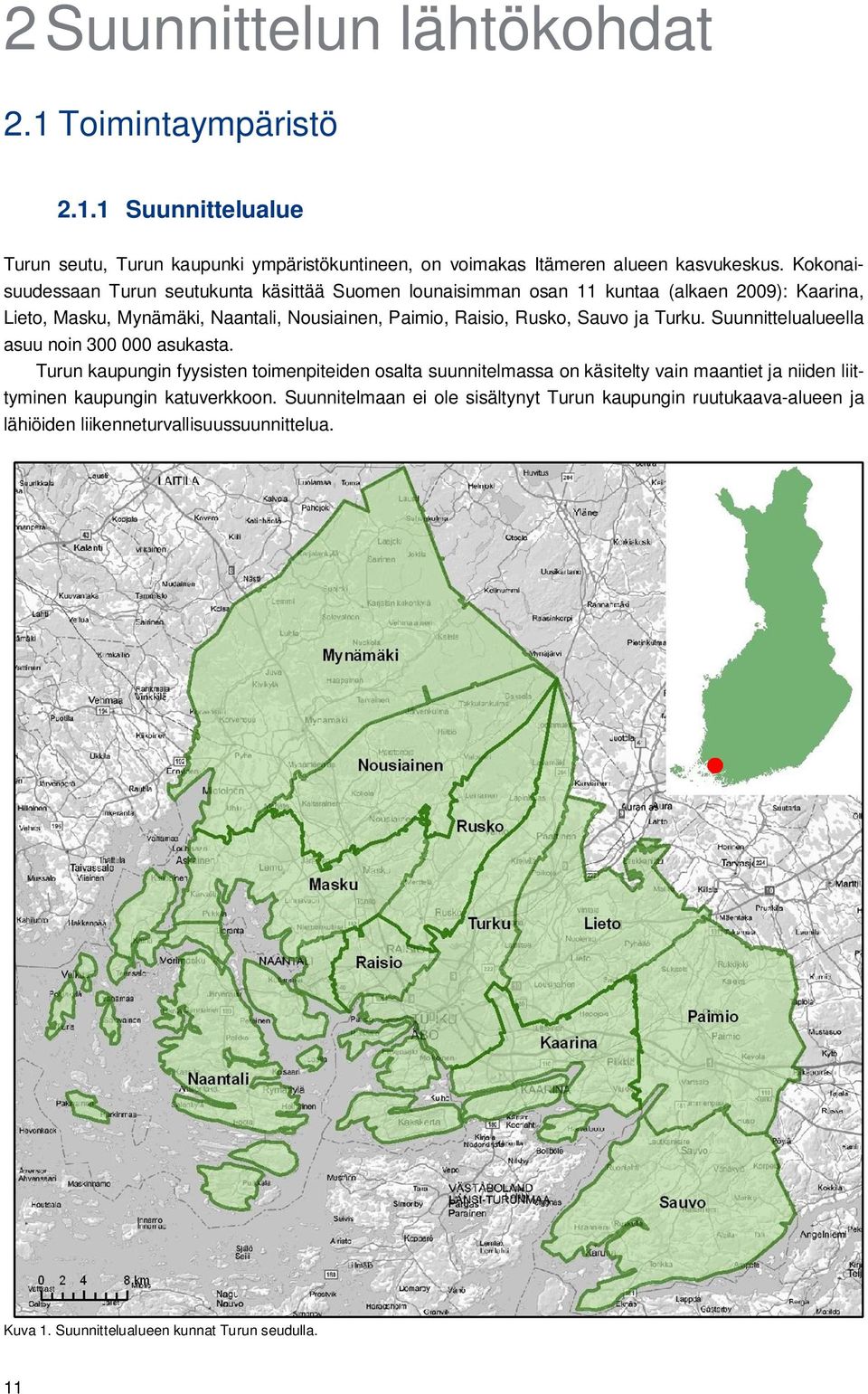 Sauvo ja Turku. Suunnittelualueella asuu noin 300 000 asukasta.