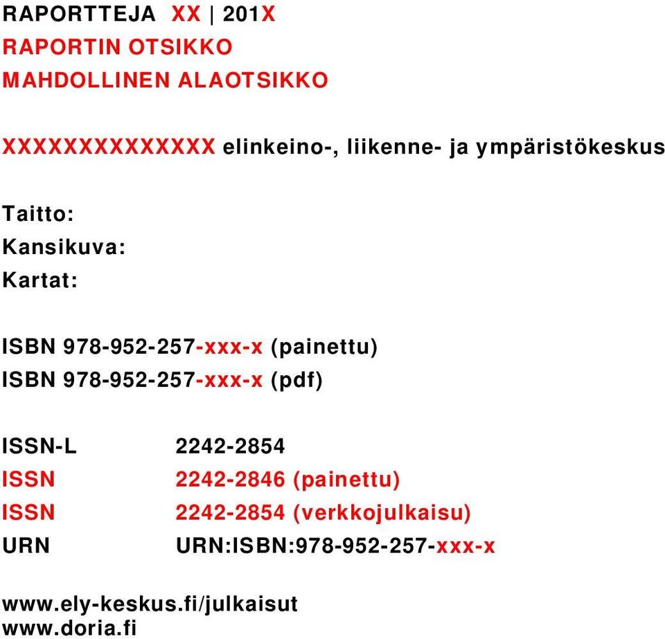 (painettu) ISBN 978-952-257-xxx-x (pdf) ISSN-L 2242-2854 ISSN ISSN URN 2242-2846