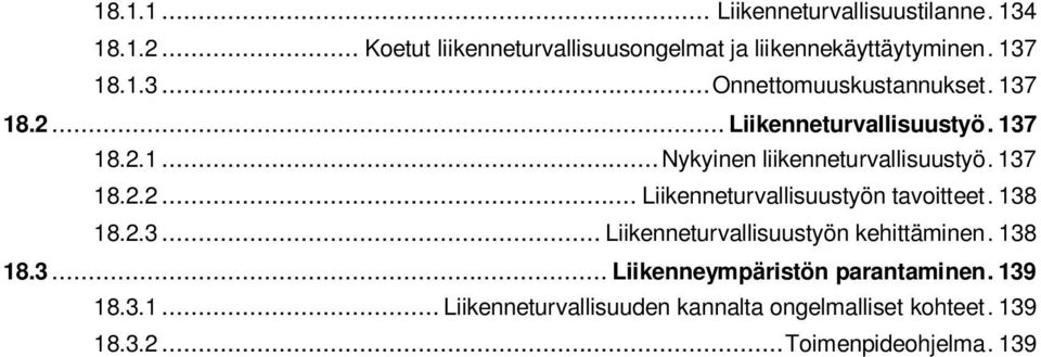 138 18.2.3... Liikenneturvallisuustyön kehittäminen. 138 18.3... Liikenneympäristön parantaminen. 139 18.3.1... Liikenneturvallisuuden kannalta ongelmalliset kohteet.