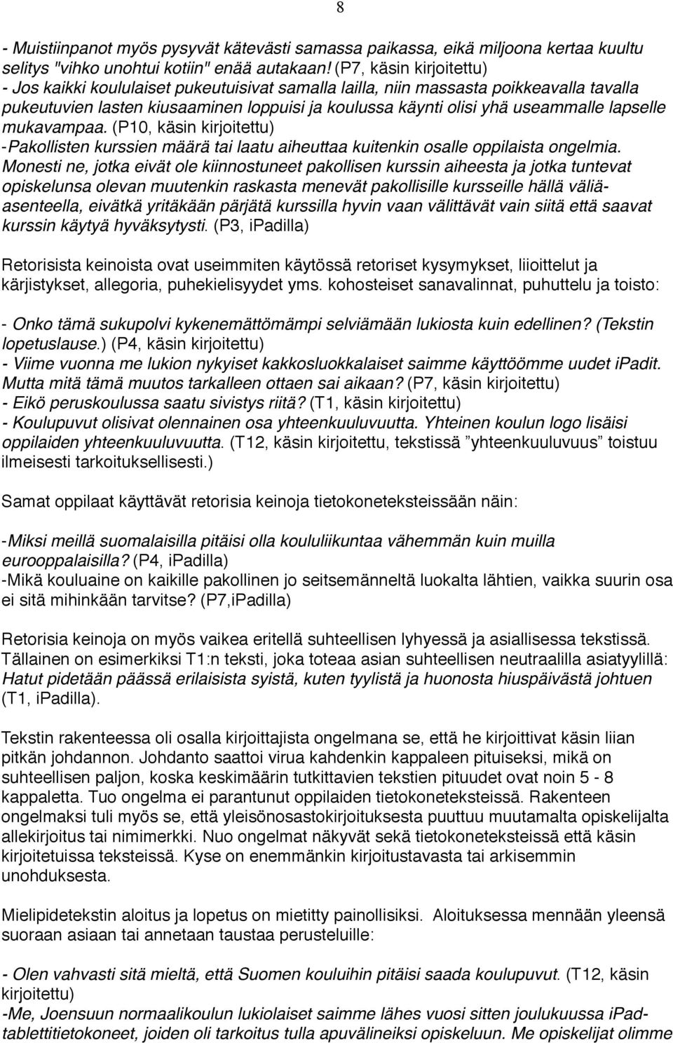 lapselle mukavampaa. (P10, käsin kirjoitettu) -Pakollisten kurssien määrä tai laatu aiheuttaa kuitenkin osalle oppilaista ongelmia.