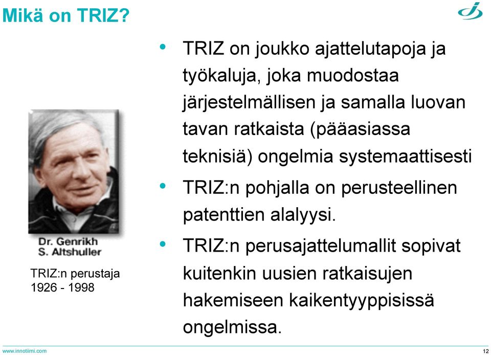 tavan ratkaista (pääasiassa teknisiä) ongelmia systemaattisesti TRIZ:n pohjalla on