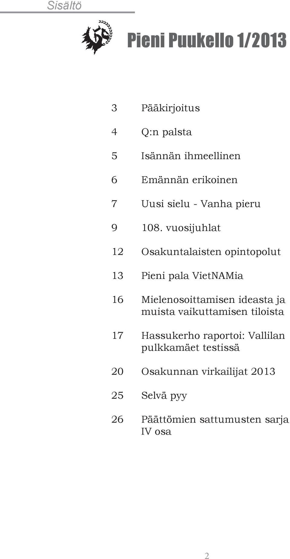 vuosijuhlat 12 Osakuntalaisten opintopolut 13 Pieni pala VietNAMia 16 Mielenosoittamisen ideasta ja