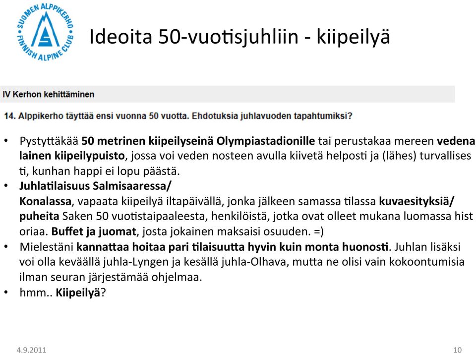 Juhla3laisuus Salmisaaressa/ Konalassa, vapaata kiipeilyä iltapäivällä, jonka jälkeen samassa /lassa kuvaesityksiä/ puheita Saken 50 vuo/staipaaleesta, henkilöistä, jotka ovat olleet