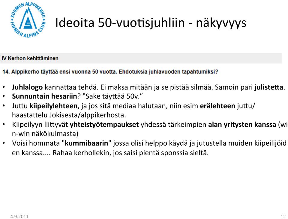 Ju[u kiipeilylehteen, ja jos sitä mediaa halutaan, niin esim erälehteen ju[u/ haasta[elu Jokisesta/alppikerhosta.