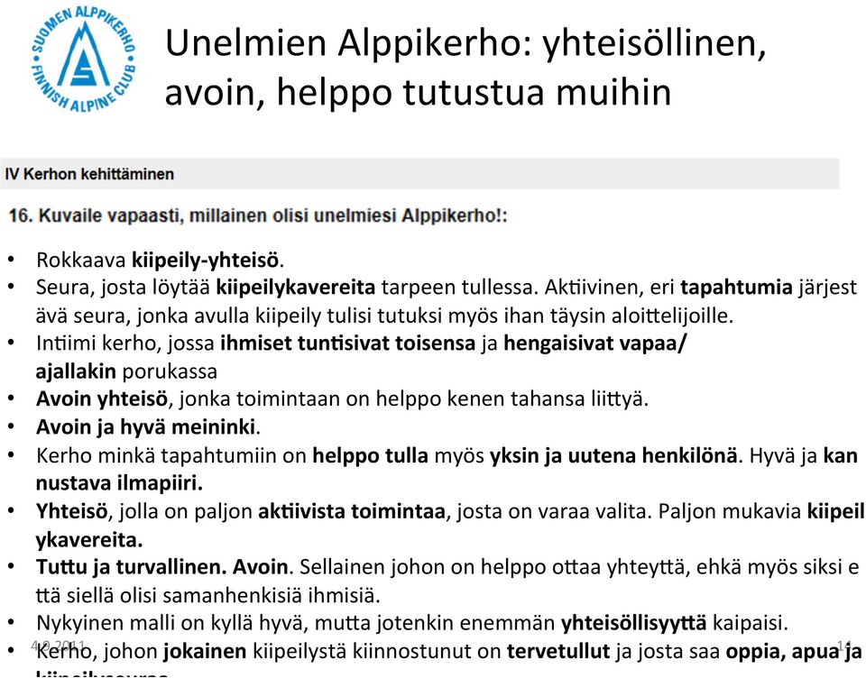 In/imi kerho, jossa ihmiset tun3sivat toisensa ja hengaisivat vapaa/ ajallakin porukassa Avoin yhteisö, jonka toimintaan on helppo kenen tahansa lii[yä. Avoin ja hyvä meininki.