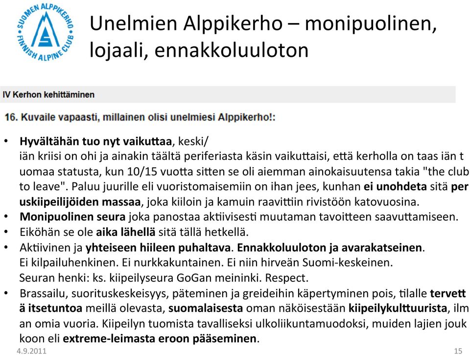 Paluu juurille eli vuoristomaisemiin on ihan jees, kunhan ei unohdeta sitä per uskiipeilijöiden massaa, joka kiiloin ja kamuin raavi_in rivistöön katovuosina.