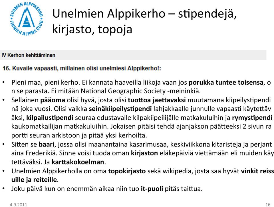 Olisi vaikka seinäkiipeilys3pendi lahjakkaalle junnulle vapaas/ käyte[äv äksi, kilpailus3pendi seuraa edustavalle kilpakiipeilijälle matkakuluihin ja rymys3pendi kaukomatkailijan matkakuluihin.