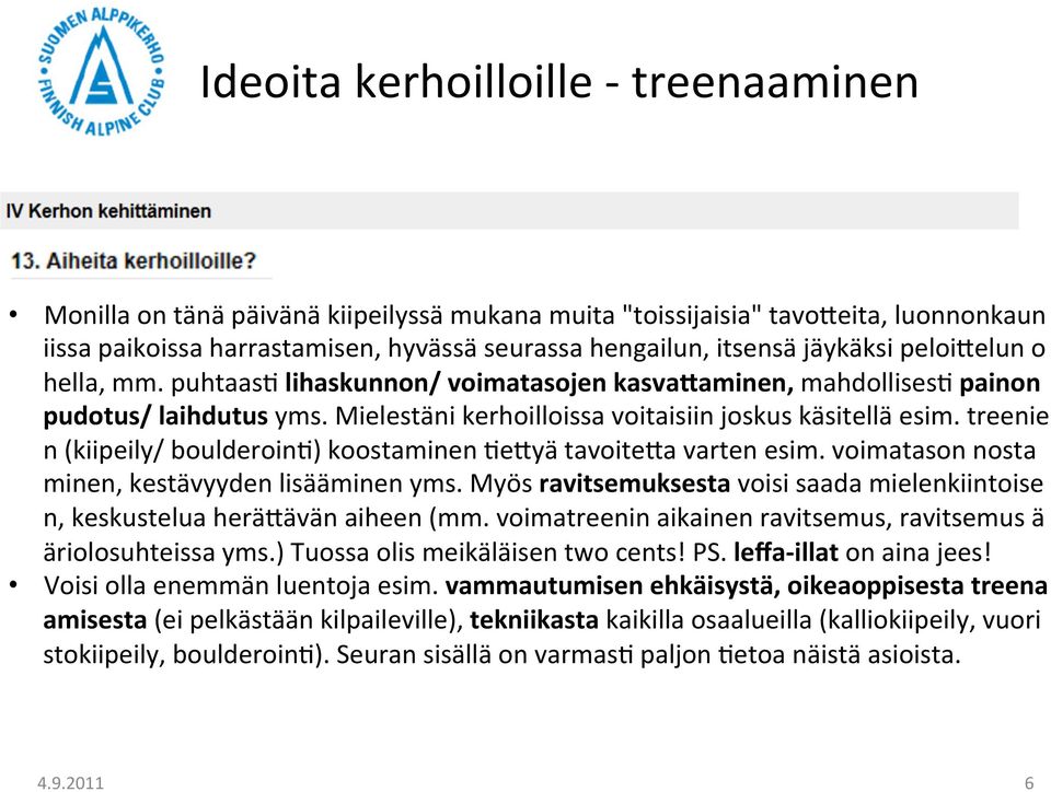 treenie n (kiipeily/ boulderoin/) koostaminen /e[yä tavoite[a varten esim. voimatason nosta minen, kestävyyden lisääminen yms.