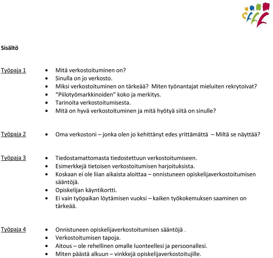 Työpaja 3 Tiedostamattomasta tiedostettuun verkostoitumiseen. Esimerkkejä tietoisen verkostoitumisen harjoituksista.