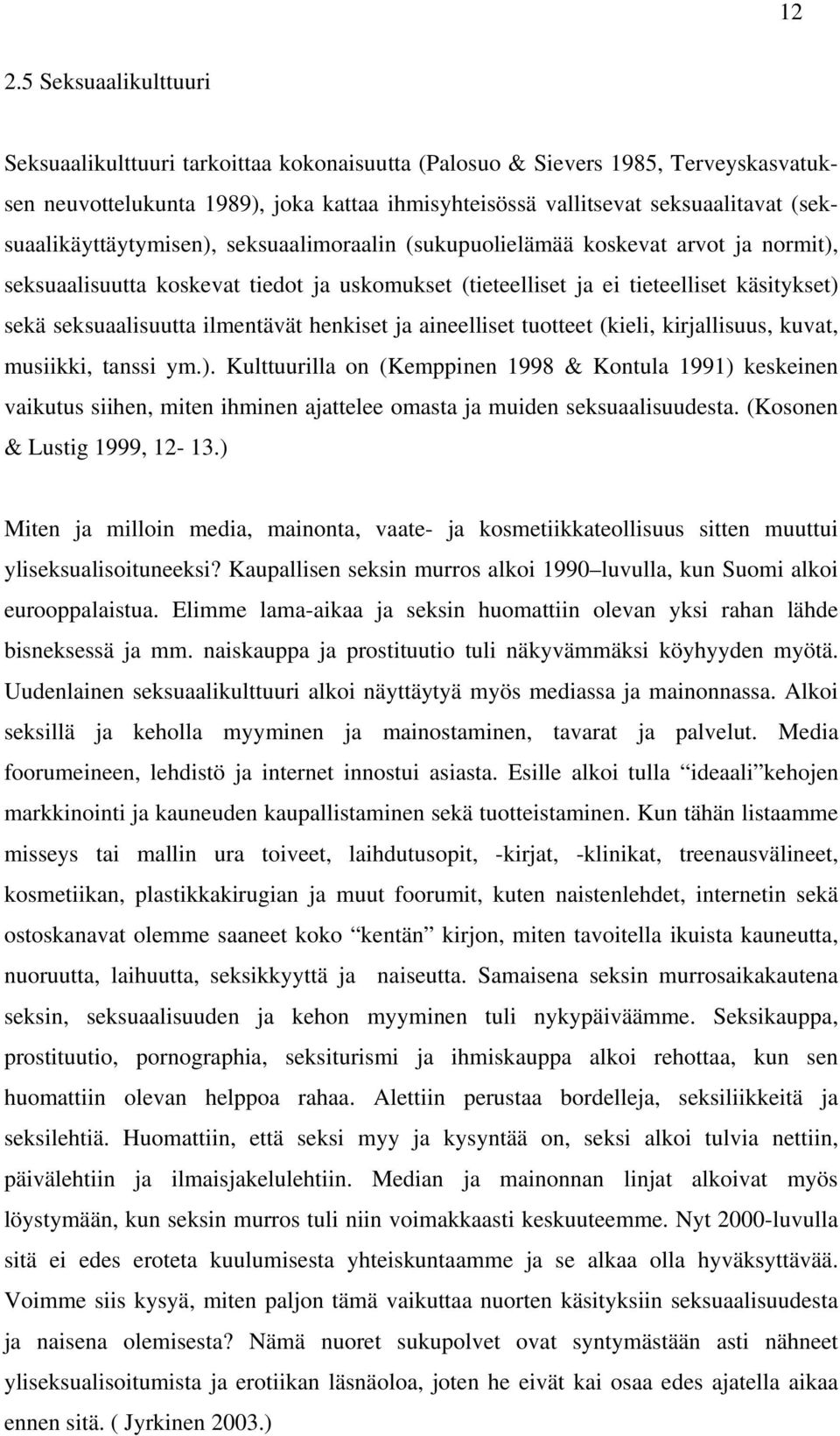 seksuaalisuutta ilmentävät henkiset ja aineelliset tuotteet (kieli, kirjallisuus, kuvat, musiikki, tanssi ym.).