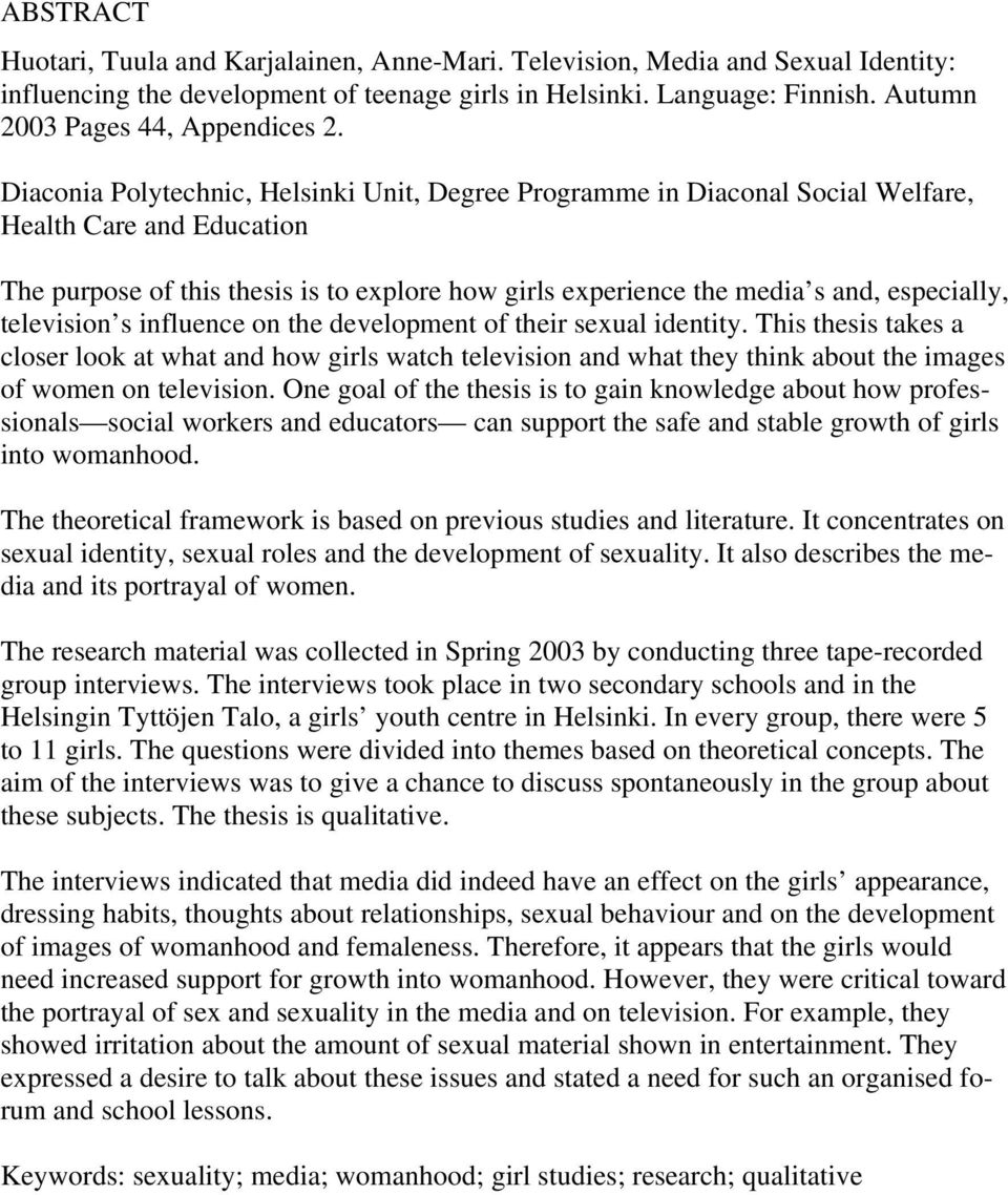 Diaconia Polytechnic, Helsinki Unit, Degree Programme in Diaconal Social Welfare, Health Care and Education The purpose of this thesis is to explore how girls experience the media s and, especially,