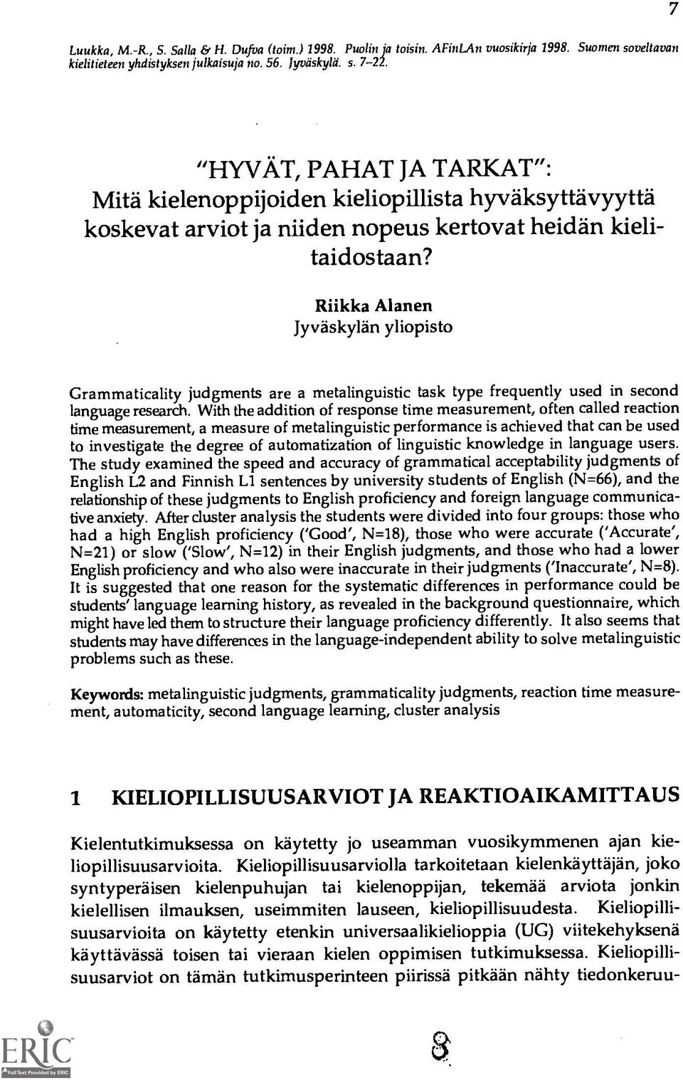 Riikka Alanen Jyvaskylan yliopisto Grammaticality judgments are a metalinguistic task type frequently used in second language research.