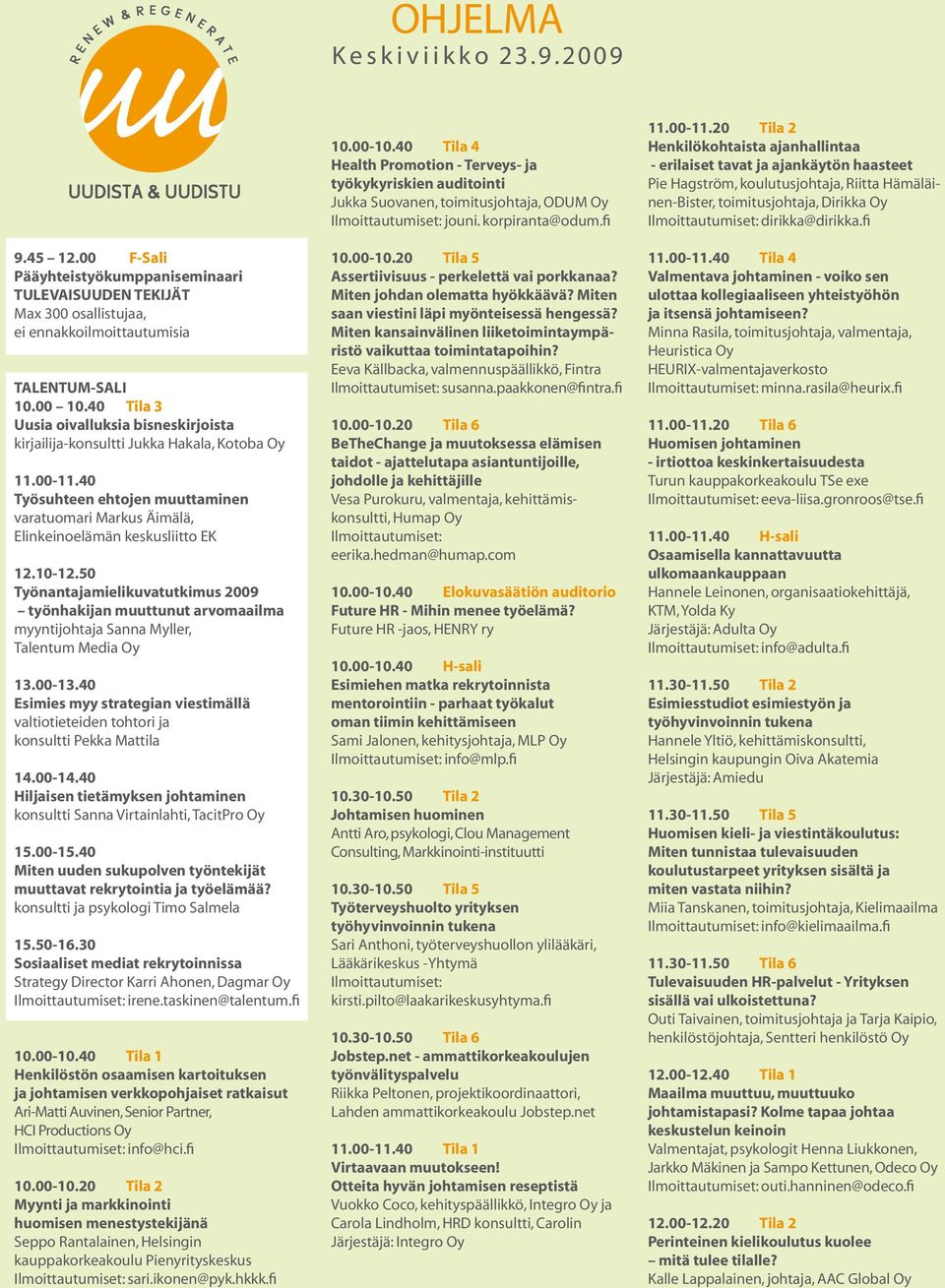 50 Työnantajamielikuvatutkimus 2009 työnhakijan muuttunut arvomaailma myyntijohtaja Sanna Myller, Talentum Media Oy 13.00-13.