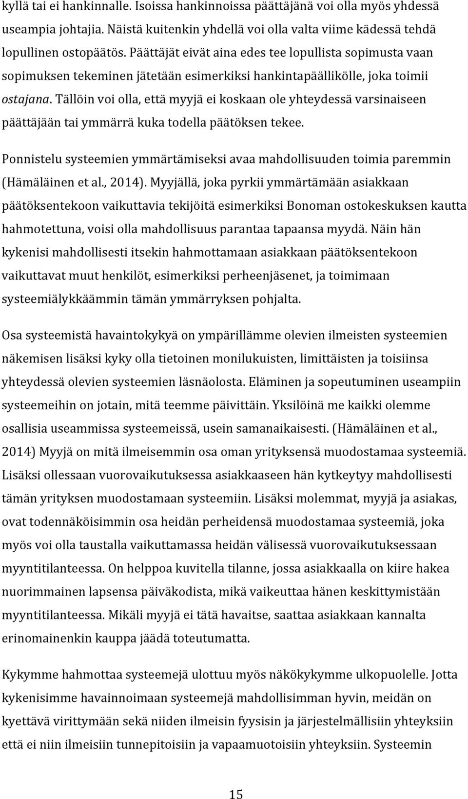 Tällöin voi olla, että myyjä ei koskaan ole yhteydessä varsinaiseen päättäjään tai ymmärrä kuka todella päätöksen tekee.