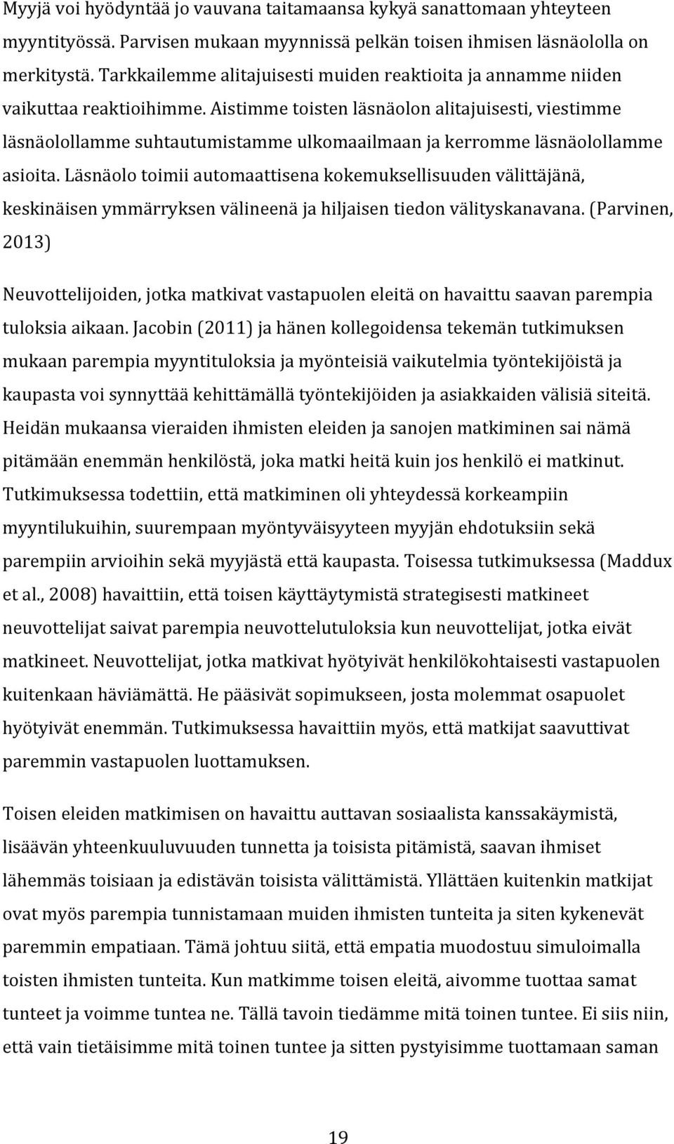 Aistimme toisten läsnäolon alitajuisesti, viestimme läsnäolollamme suhtautumistamme ulkomaailmaan ja kerromme läsnäolollamme asioita.