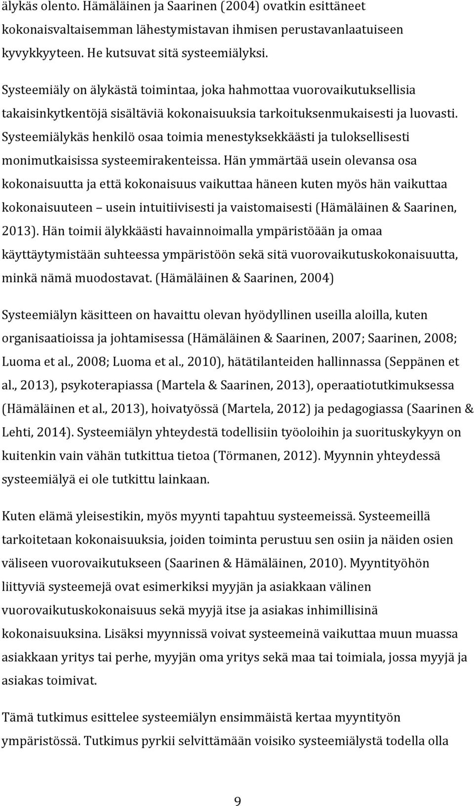 Systeemiälykäs henkilö osaa toimia menestyksekkäästi ja tuloksellisesti monimutkaisissa systeemirakenteissa.