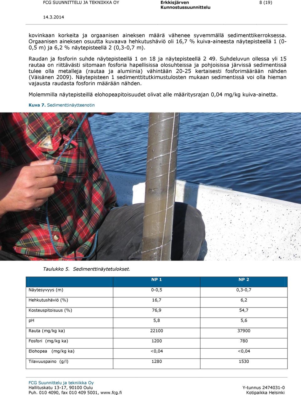 Raudan ja fosforin suhde näytepisteellä 1 on 18 ja näytepisteellä 2 49.