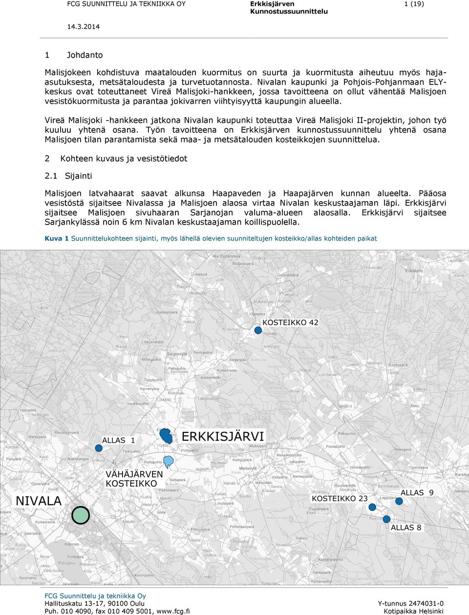 kaupungin alueella. Vireä Malisjoki -hankkeen jatkona Nivalan kaupunki toteuttaa Vireä Malisjoki II-projektin, johon työ kuuluu yhtenä osana.