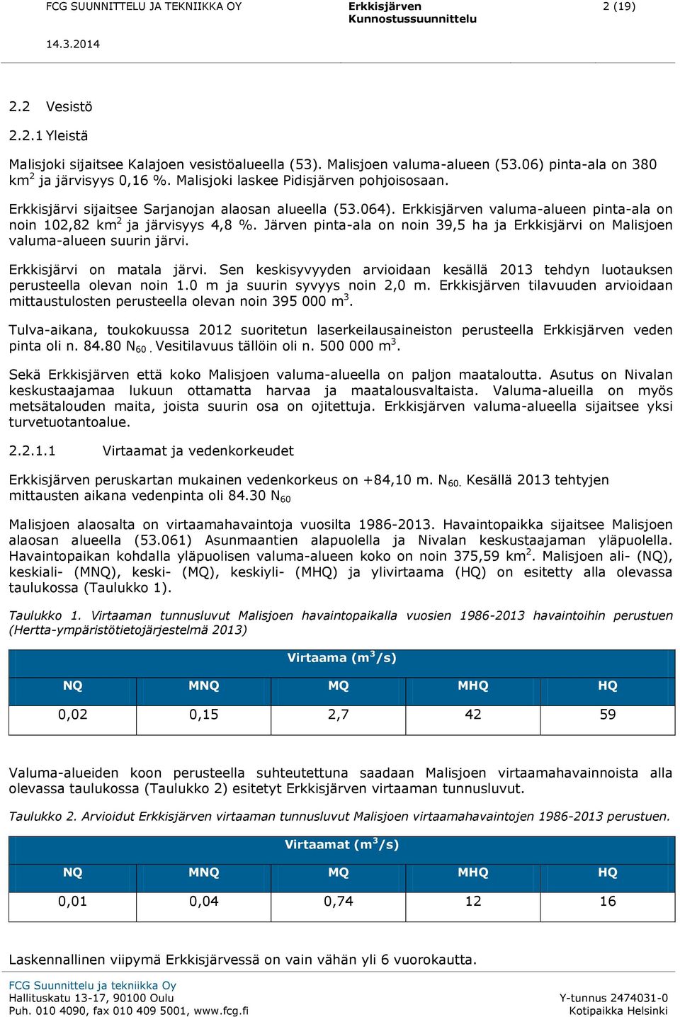 Järven pinta-ala on noin 39,5 ha ja Erkkisjärvi on Malisjoen valuma-alueen suurin järvi. Erkkisjärvi on matala järvi.