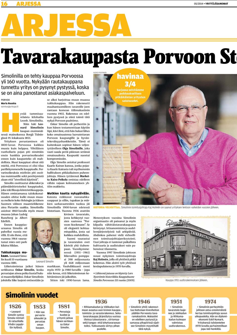 Näin luki Leonard Simolinin kaupan ensimmäisessä mainoksessa Borgå Tidningissä 19. lokakuuta 1853. Yrityksen perustaminen oli 1800-luvun Porvoossa kaikkea muuta kuin helppoa.