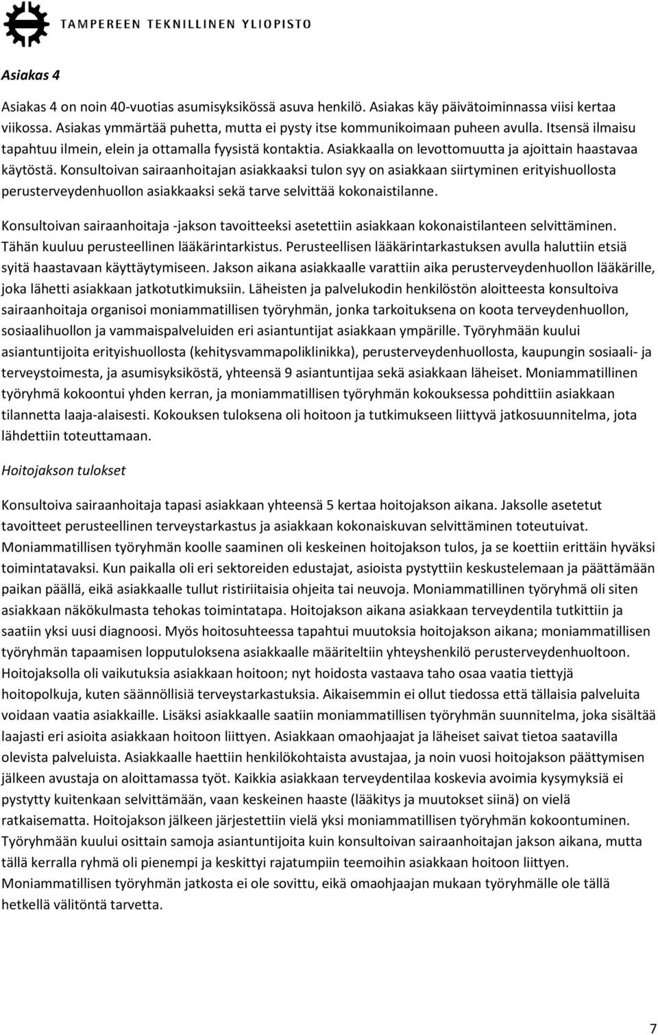 Konsultoivan sairaanhoitajan asiakkaaksi tulon syy on asiakkaan siirtyminen erityishuollosta perusterveydenhuollon asiakkaaksi sekä tarve selvittää kokonaistilanne.