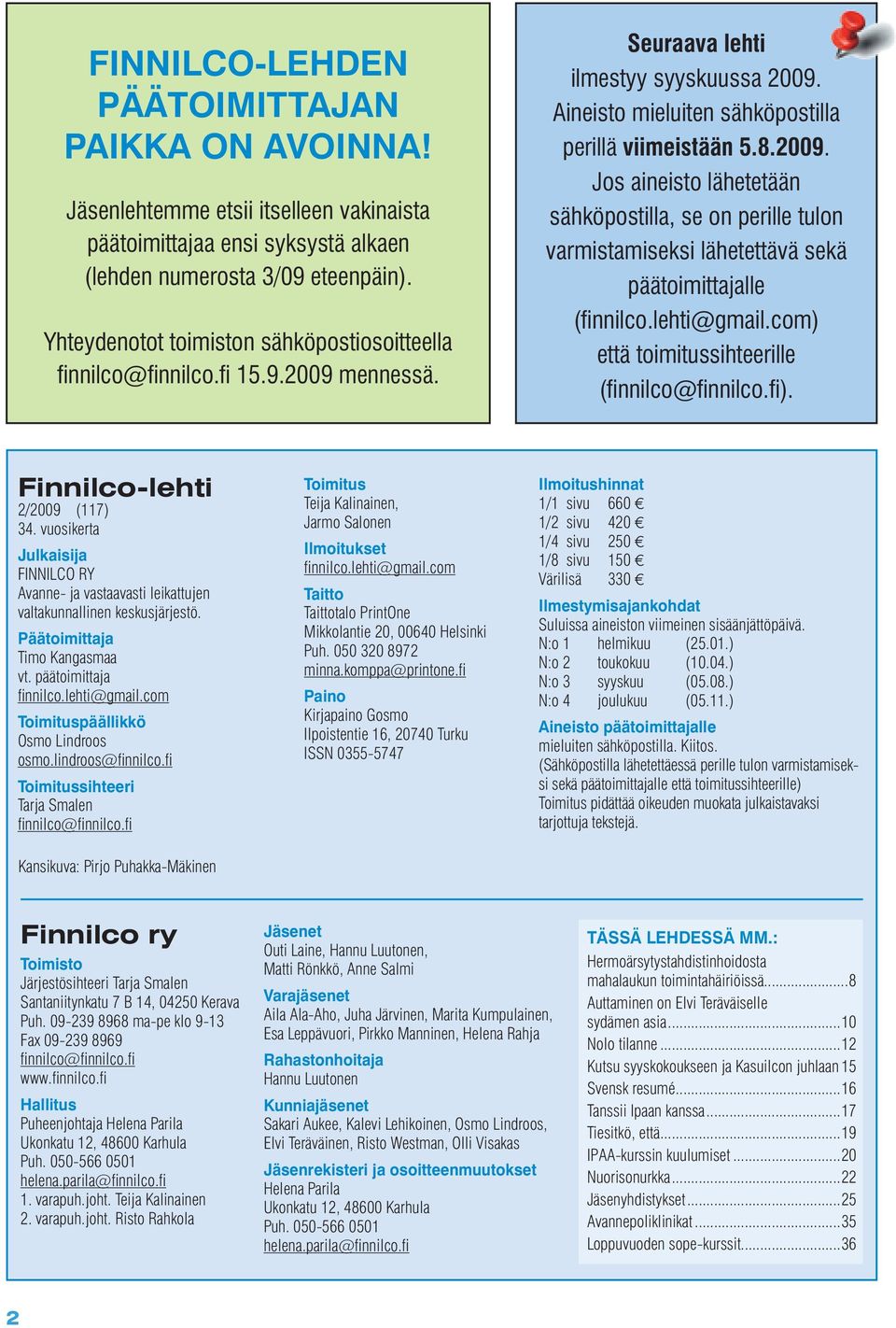 lehti@gmail.com) että toimitussihteerille (finnilco@finnilco.fi). Finnilco-lehti 2/2009 (117) 34. vuosikerta Julkaisija FINNILCO RY Avanne- ja vastaavasti leikattujen valtakunnallinen keskusjärjestö.