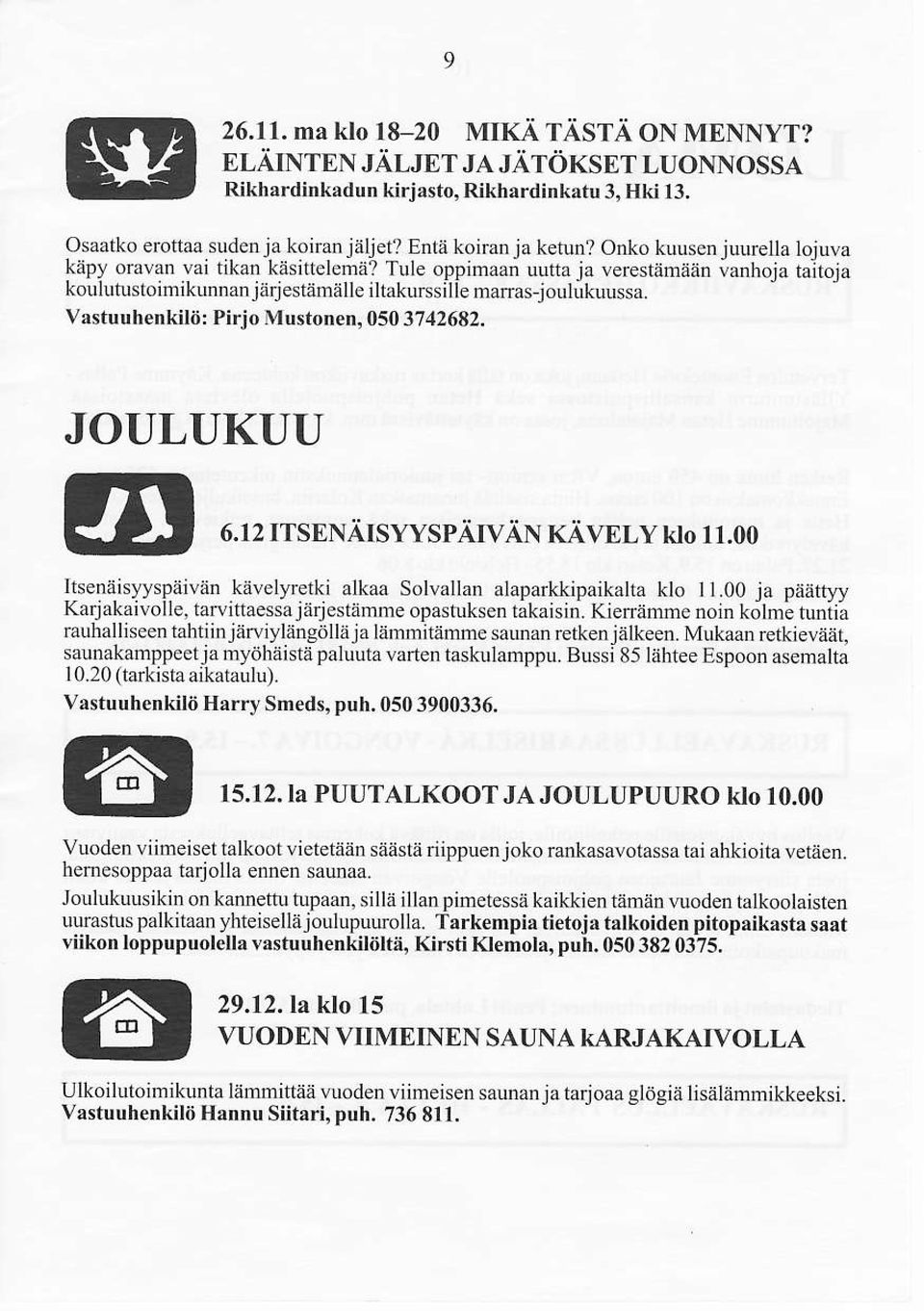 raimään ianhoja ra;rota koulutusr oim ikun nan j:irjesliimäl le I ha kurssille marrasj outul uu<<a. Våstuuhenkilö: Pirio Mustonen, 0503742682. JOULUKUU 6.12 rrsenäisyyspäryän xäl'nr,v no rr.