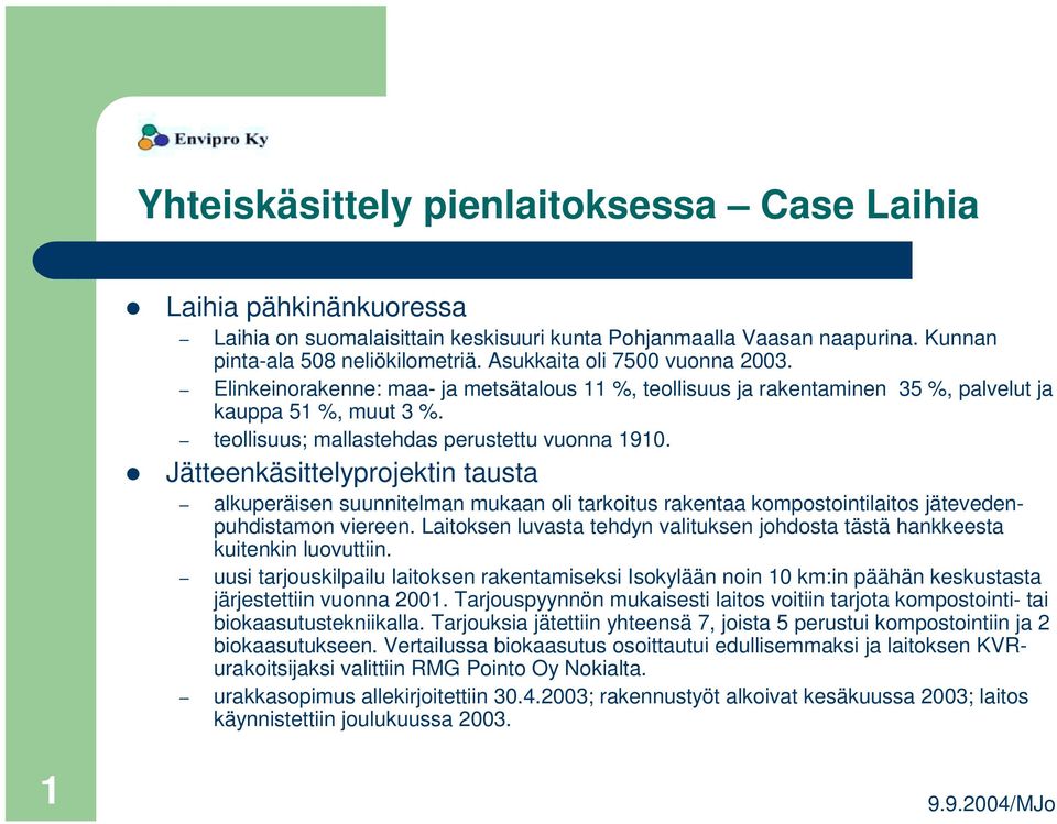 ! Jätteenkäsittelyprojektin tausta alkuperäisen suunnitelman mukaan oli tarkoitus rakentaa kompostointilaitos jätevedenpuhdistamon viereen.