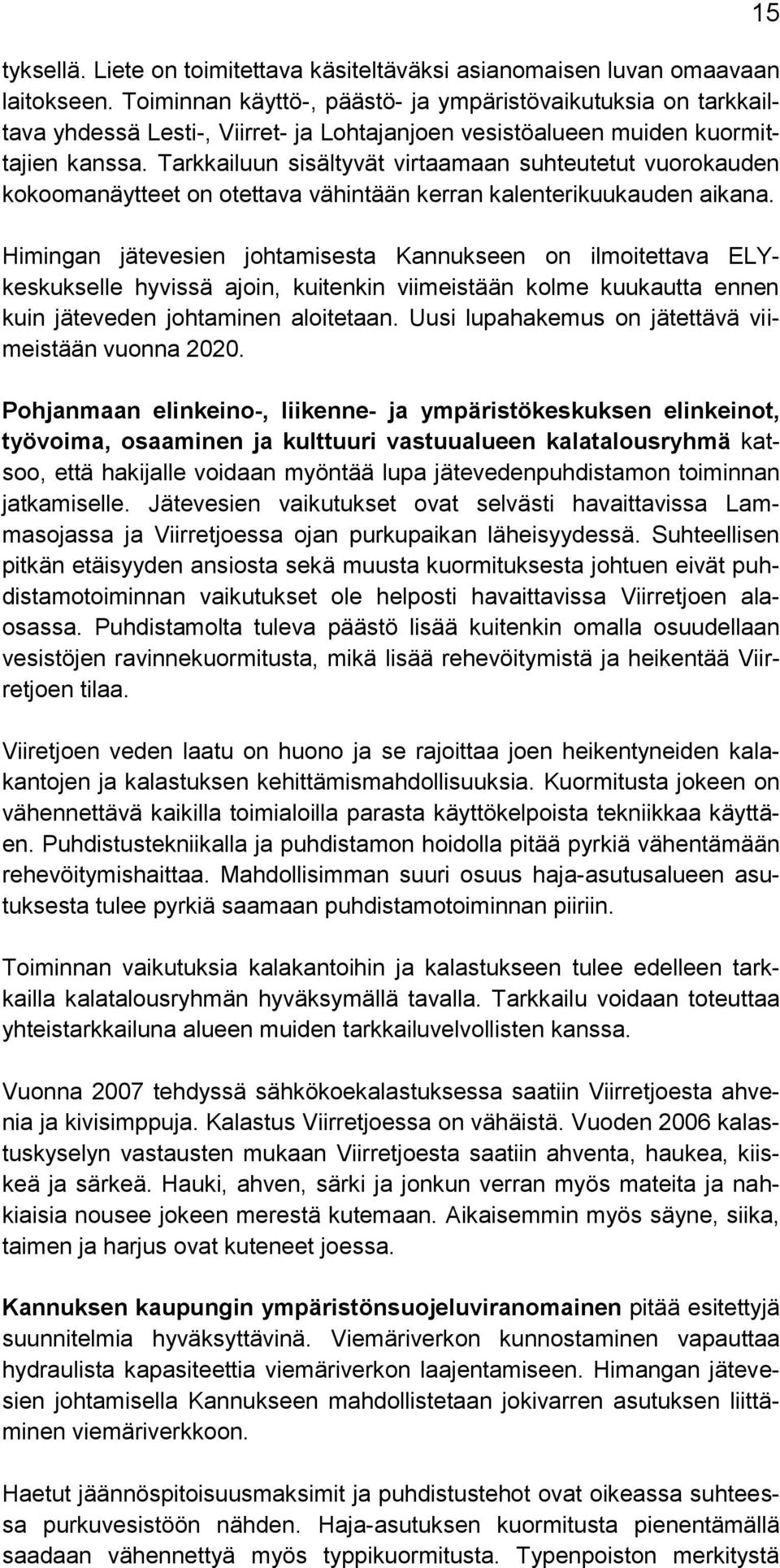 Tarkkailuun sisältyvät virtaamaan suhteutetut vuorokauden kokoomanäytteet on otettava vähintään kerran kalenterikuukauden aikana.