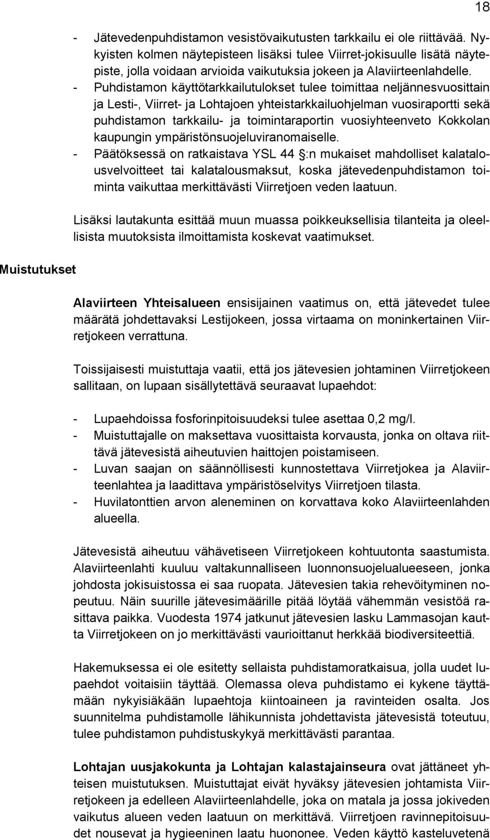 - Puhdistamon käyttötarkkailutulokset tulee toimittaa neljännesvuosittain ja Lesti-, Viirret- ja Lohtajoen yhteistarkkailuohjelman vuosiraportti sekä puhdistamon tarkkailu- ja toimintaraportin