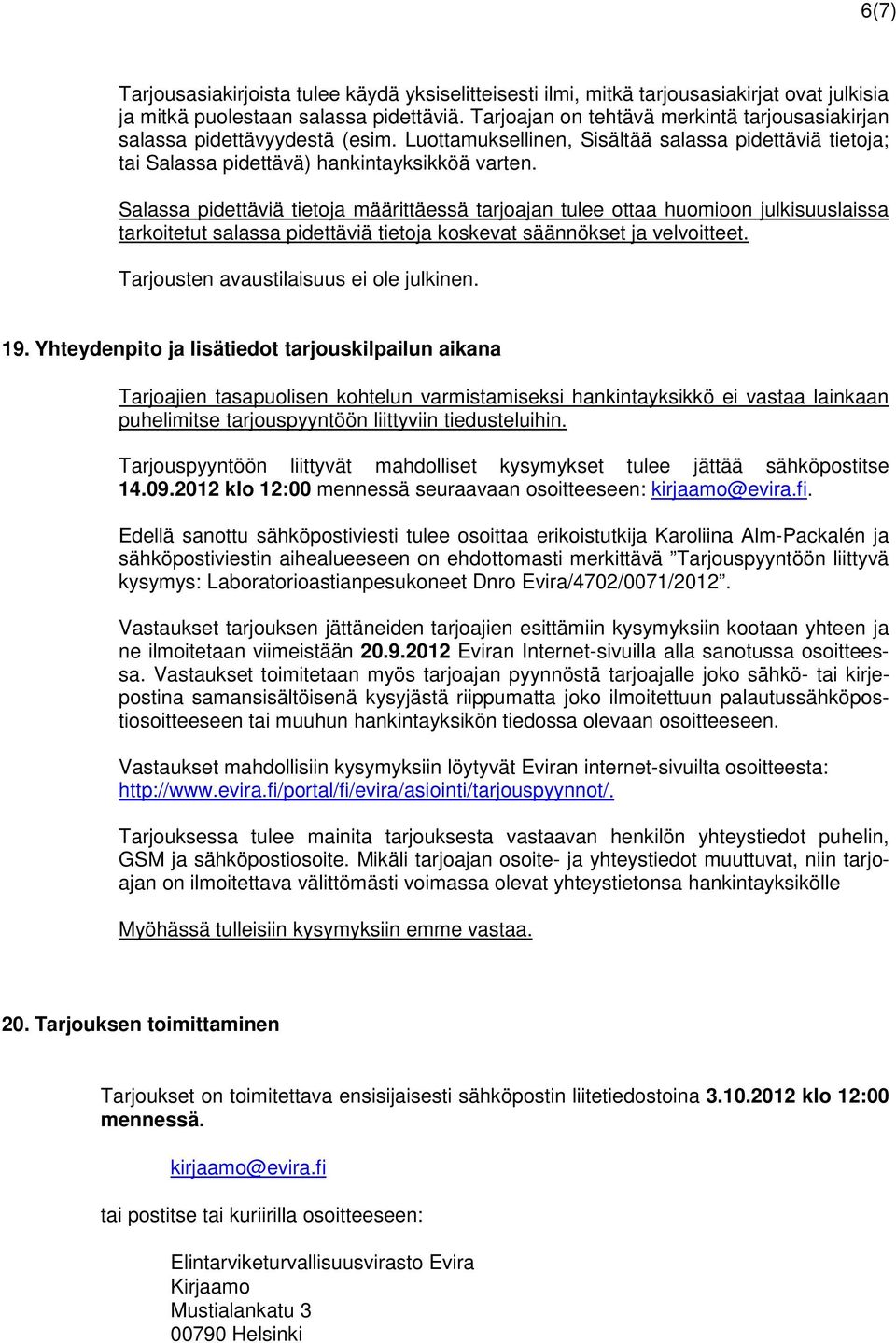 Salassa pidettäviä tietoja määrittäessä tarjoajan tulee ottaa huomioon julkisuuslaissa tarkoitetut salassa pidettäviä tietoja koskevat säännökset ja velvoitteet.