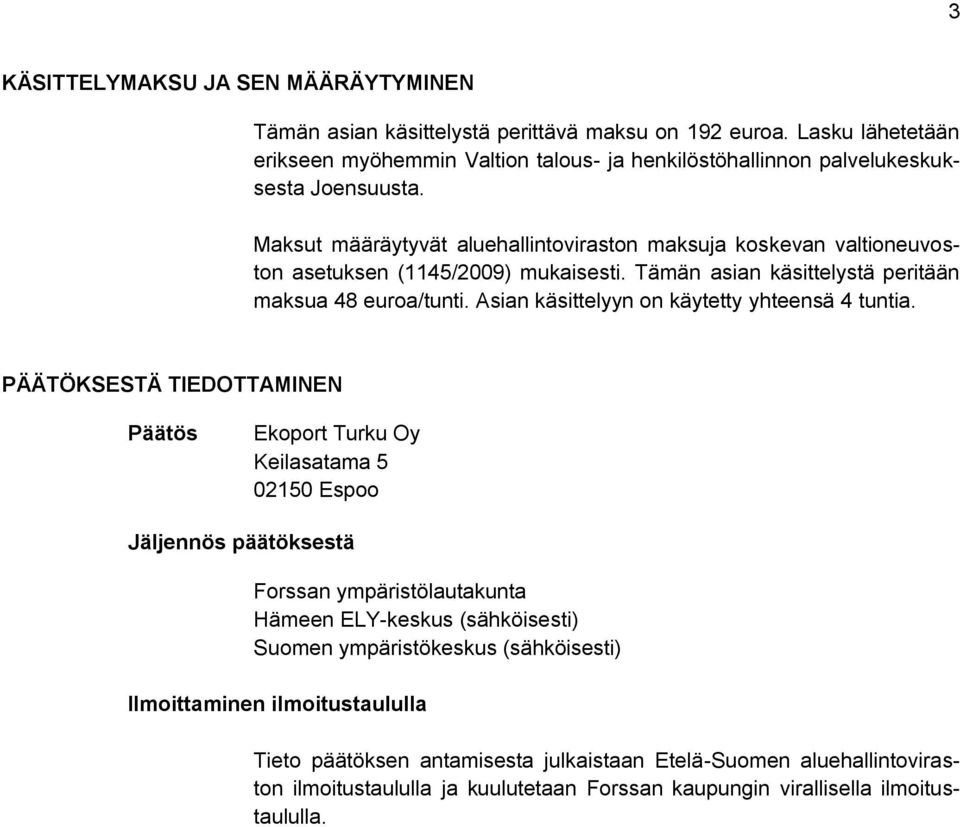Asian käsittelyyn on käytetty yhteensä 4 tuntia.