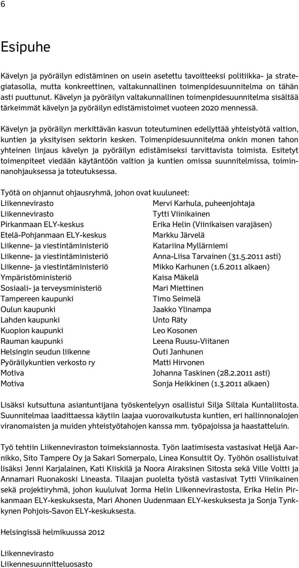 Kävelyn ja pyöräilyn merkittävän kasvun toteutuminen edellyttää yhteistyötä valtion, kuntien ja yksityisen sektorin kesken.