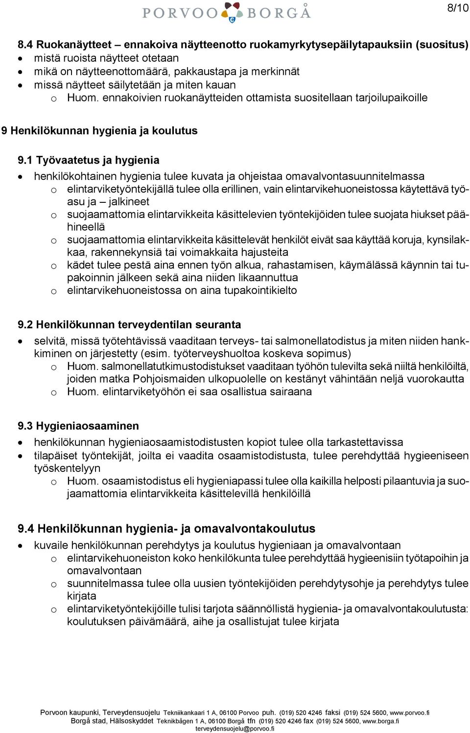 kauan o Huom. ennakoivien ruokanäytteiden ottamista suositellaan tarjoilupaikoille 9 Henkilökunnan hygienia ja koulutus 9.