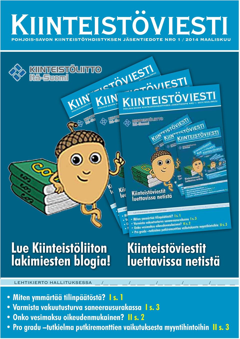 HALLITUKSESSA / / / / / Miten ymmärtää tilinpäätöstä? I s. 1 Varmista vakuutusturva saneerausurakassa I s. 3 Onko vesimaksu oikeudenmukainen? II s.