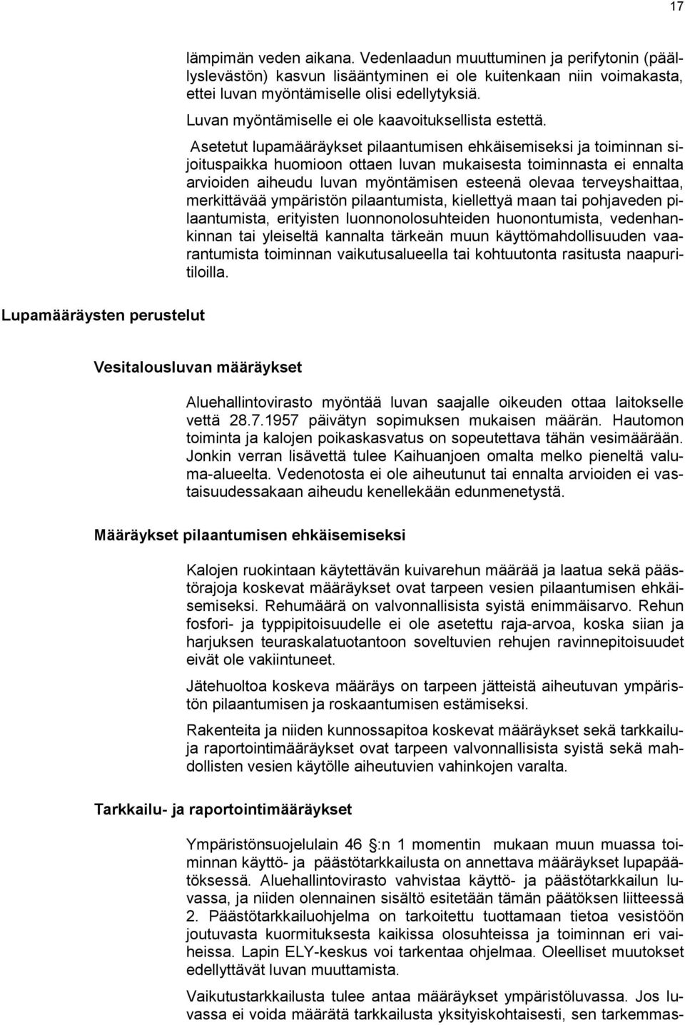 Luvan myöntämiselle ei ole kaavoituksellista estettä.