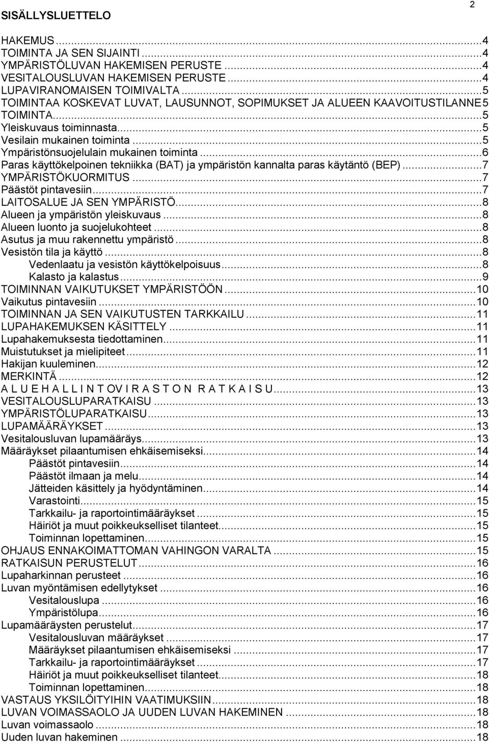 .. 6 Paras käyttökelpoinen tekniikka (BAT) ja ympäristön kannalta paras käytäntö (BEP)... 7 YMPÄRISTÖKUORMITUS... 7 Päästöt pintavesiin... 7 LAITOSALUE JA SEN YMPÄRISTÖ.