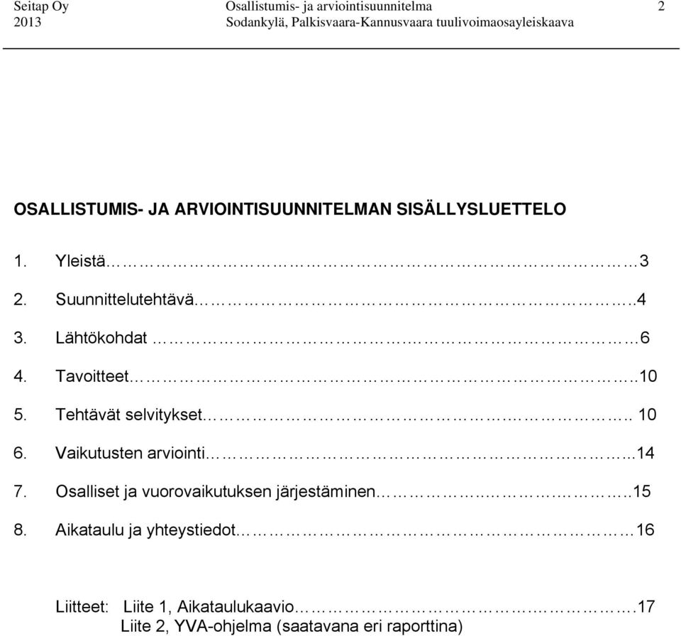 Tehtävät selvitykset... 10 6. Vaikutusten arviointi...14 7.