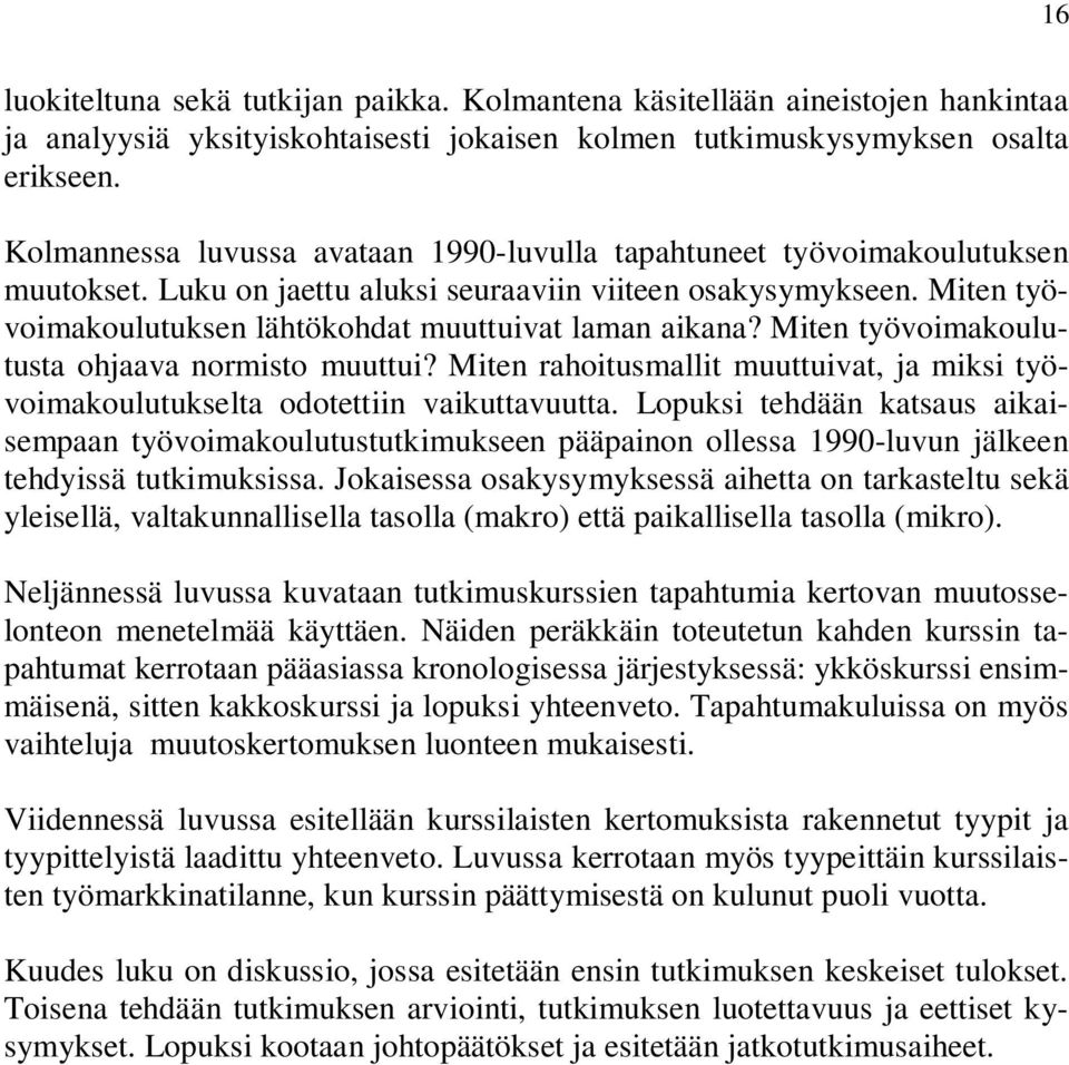 Miten työvoimakoulutuksen lähtökohdat muuttuivat laman aikana? Miten työvoimakoulutusta ohjaava normisto muuttui?