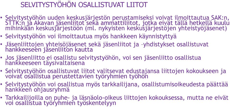 nykyisten keskusjärjestöjen yhteistyöjäsenet) Selvitystyöhön voi ilmoittautua myös hankkeen käynnistyttyä Jäsenliittojen yhteisöjäsenet sekä jäsenliitot ja yhdistykset osallistuvat hankkeeseen