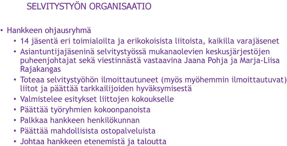 selvitystyöhön ilmoittautuneet (myös myöhemmin ilmoittautuvat) liitot ja päättää tarkkailijoiden hyväksymisestä Valmistelee esitykset liittojen