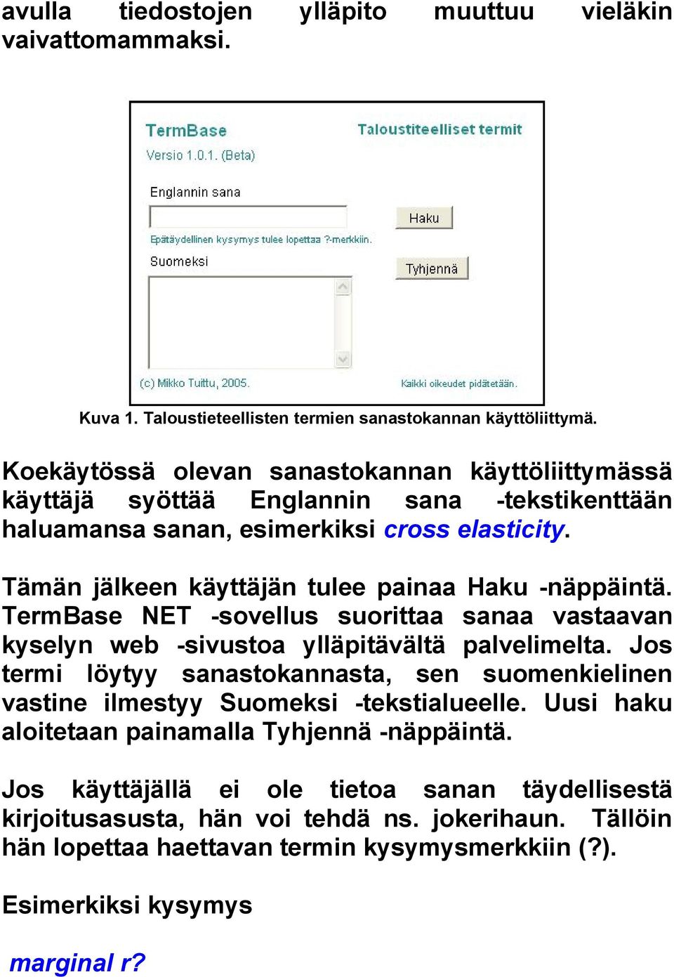 Tämän jälkeen käyttäjän tulee painaa Haku -näppäintä. TermBase NET -sovellus suorittaa sanaa vastaavan kyselyn web -sivustoa ylläpitävältä palvelimelta.