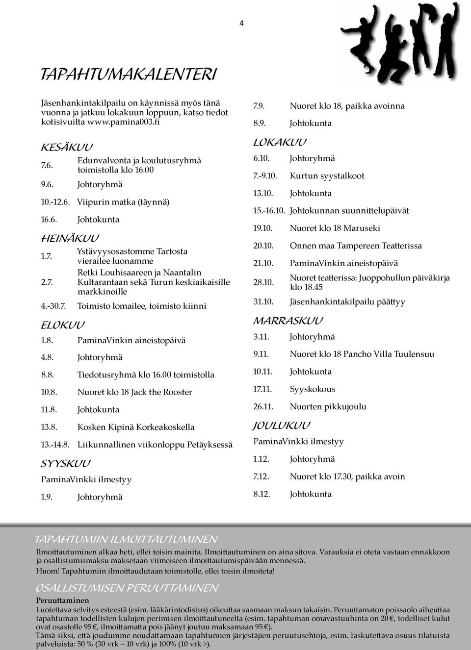 2.7. Ystävyysosastomme Tartosta vierailee luonamme Retki Louhisaareen ja Naantalin Kultarantaan sekä Turun keskiaikaisille markkinoille 4.-30.7. Toimisto lomailee, toimisto kiinni ELOKUU 1.8.