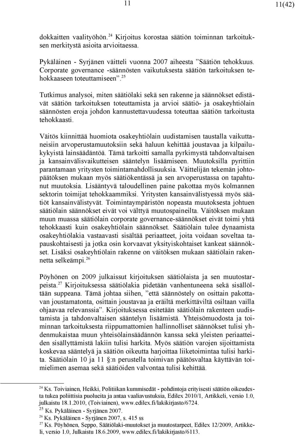 25 Tutkimus analysoi, miten säätiölaki sekä sen rakenne ja säännökset edistävät säätiön tarkoituksen toteuttamista ja arvioi säätiö- ja osakeyhtiölain säännösten eroja johdon kannustettavuudessa